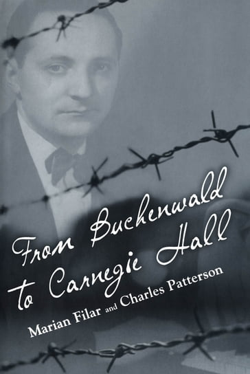 From Buchenwald to Carnegie Hall - Charles Patterson - Marian Filar