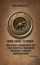 From Chaos to Order - How Visual Management and Lean Principles Transform Footwear & Garment Manufacturing