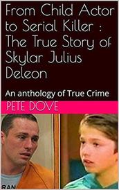 From Child Actor to Serial Killer : The True Story of Skylar Julius Deleon