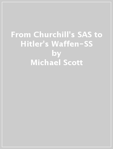 From Churchill's SAS to Hitler's Waffen-SS - Michael Scott
