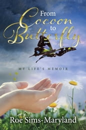 From Cocoon to Butterfly: My Life s Memoir