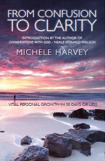 From Confusion To Clarity: Vital Personal Growth in 30 Days or Less - Michele Harvey