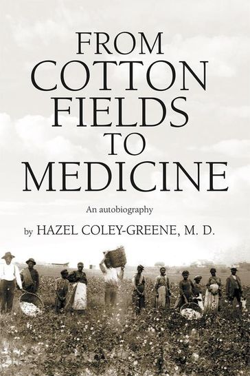 From Cotton Fields to Medicine - M.D. Dr. Hazel Coley-Greene