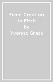 From Creation to Pitch