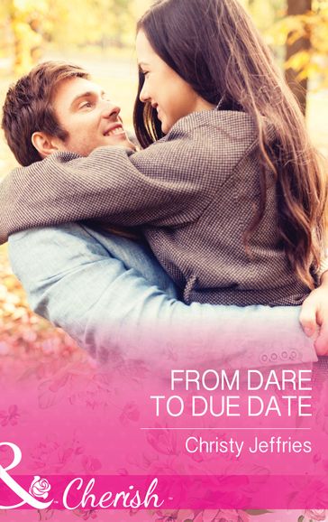 From Dare To Due Date (Mills & Boon Cherish) (Sugar Falls, Idaho, Book 3) - Christy Jeffries