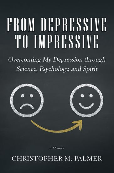 From Depressive to Impressive - Christopher M. Palmer