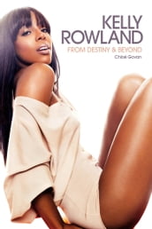 From Destiny & Beyond: The Kelly Rowland Story