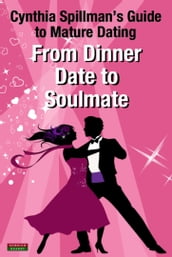 From Dinner Date to Soulmate: Cynthia Spillman s Guide to Mature Dating