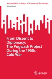 From Dissent to Diplomacy: The Pugwash Project During the 1960s Cold War