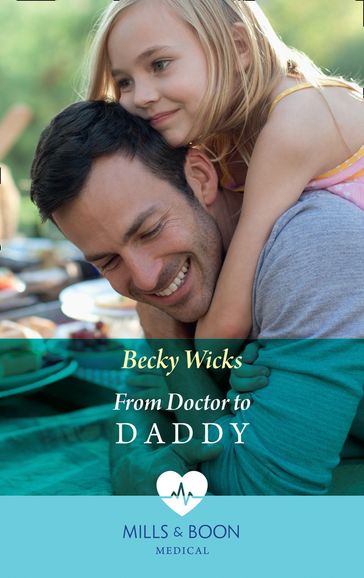 From Doctor To Daddy (Mills & Boon Medical) - Becky Wicks