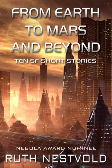 From Earth to Mars and Beyond: Science Fiction Short Stories - Ruth Nestvold