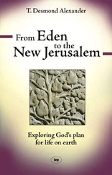 From Eden to the New Jerusalem - T Desmond Alexander