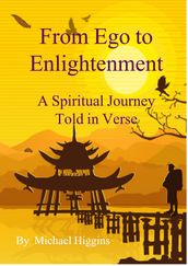 From Ego to Enlightenment. A Spiritual Journey Told in Verse