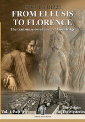 From Eleusis to Florence: the transmission of a secret knowledge. 1: Part A: the origin of the mysteries