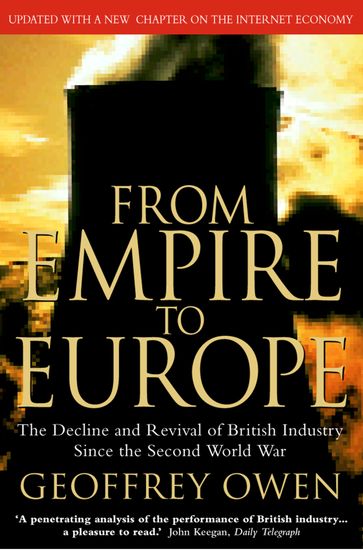 From Empire to Europe: The Decline and Revival of British Industry Since the Second World War - Geoffrey Owen