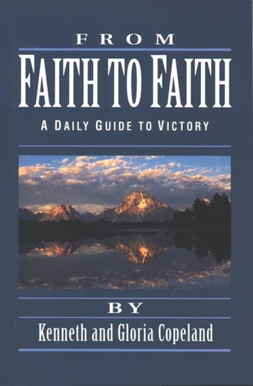 From Faith to Faith - Gloria Copeland - Kenneth Copeland