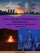 From a False Age of Prosperity to a Democratic Era, A Science Fiction Story of Capitalism and Communism