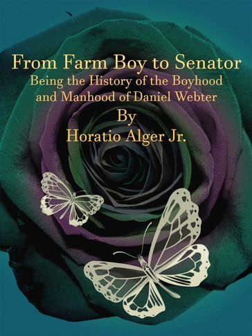 From Farm Boy to Senator - Jr. Horatio Alger