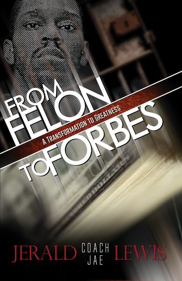 From Felon to Forbes - JERALD LEWIS