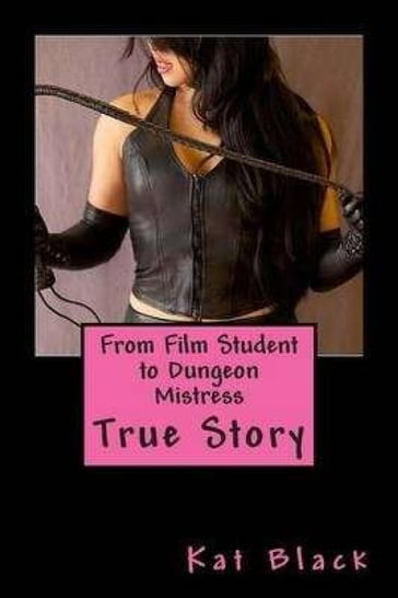 From Film Student to Dungeon Mistress - Kat Black