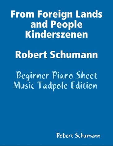 From Foreign Lands and People Kinderszenen Robert Schumann - Beginner Piano Sheet Music Tadpole Edition - Robert Schumann