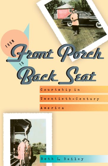 From Front Porch to Back Seat - Beth L. Bailey