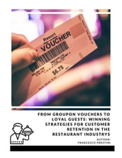 From Groupon Vouchers to Loyal Guests: Winning Strategies for Customer Retention in the Restaurant Industry