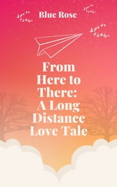 From Here to There: A Long Distance Love Tale