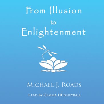 From Illusion to Enlightenment - Michael J. Roads