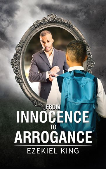 From Innocence to Arrogance - Ezekiel King
