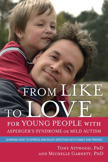 From Like to Love for Young People with Asperger's Syndrome (Autism Spectrum Disorder) - Michelle Garnett - Dr Anthony Attwood