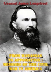 From Manassas To Appomattox : Memoirs Of The Civil War In America [Illustrated Edition]