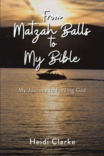 From Matzah Balls to My Bible - Heidi Clarke