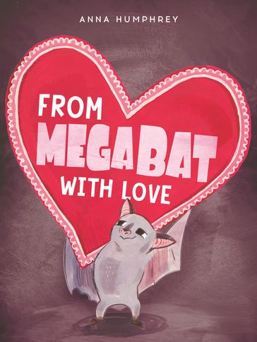 From Megabat with Love - Anna Humphrey