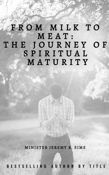 From Milk to Meat: The Journey of Spiritual Maturity - Jeremy B. Sims