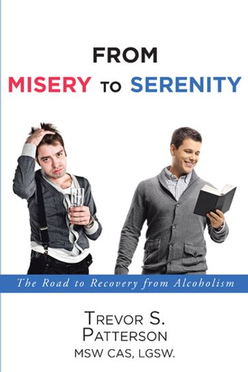 From Misery to Serenity - Trevor S. Patterson MSW CAS LGSW