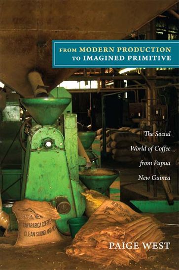 From Modern Production to Imagined Primitive - Paige West