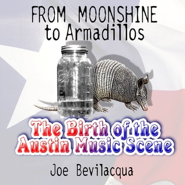 From Moonshine to Armadillos - Joe Bevilacqua - Kenneth Threadgill - others - Willie Nelson - Janis Joplin - Eddie Wilson