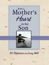 From a Mother s Heart to Her Son: 50 Reflections on Living Well