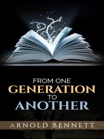 From One Generation to Another - Arnold Bennett