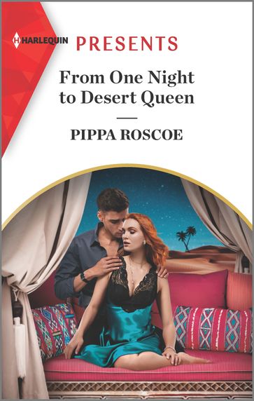 From One Night to Desert Queen - Pippa Roscoe