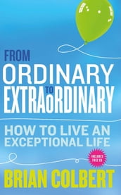 From Ordinary to Extraordinary How to Live An Exceptional Life