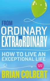 From Ordinary to Extraordinary  How to Live An Exceptional Life