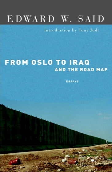 From Oslo to Iraq and the Road Map - Edward W. Said