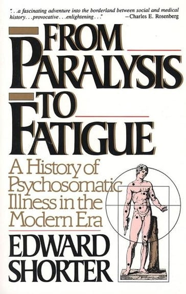 From Paralysis to Fatigue - Edward Shorter