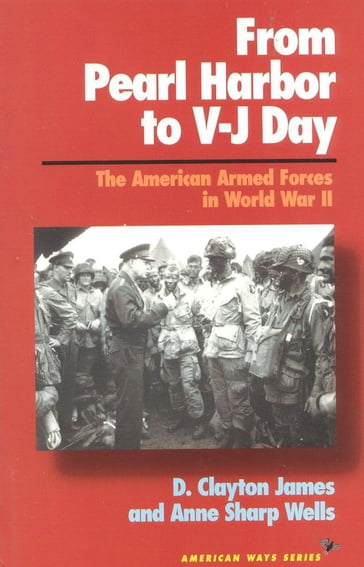 From Pearl Harbor to V-J Day - Anne Sharp Wells - Clayton D. James