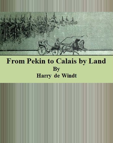 From Pekin to Calais by Land - Harry De Windt