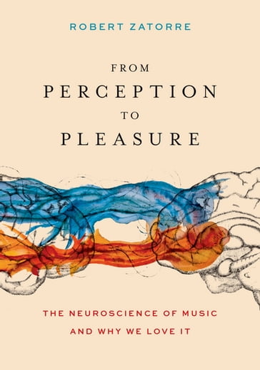 From Perception to Pleasure - Robert Zatorre