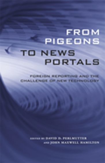 From Pigeons to News Portals - John Yemma - Kaye D. Sweetser - Lisa Paulin - Lucila Vargas - Margaret DeFleur - Philip M. Seib - Shahira Fahmy - Steven Livingston