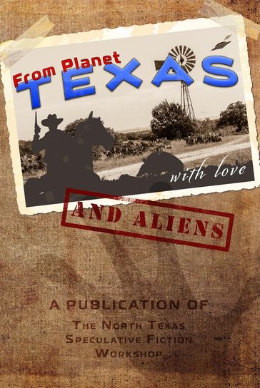 From Planet Texas, With Love and Aliens - B. N. Carman - Becky Burkheart - Bryan Reynolds - C. L. Nichols - D. G. Swain - Grace Roeber - J. R. Martin - Kendall Furlong - Laura Maisano - Marielle Miller - Pat Hauldren - Peter Keenan - Russ Linton - Todd Glascock - Tom Rodgers - Tricia Ferguson